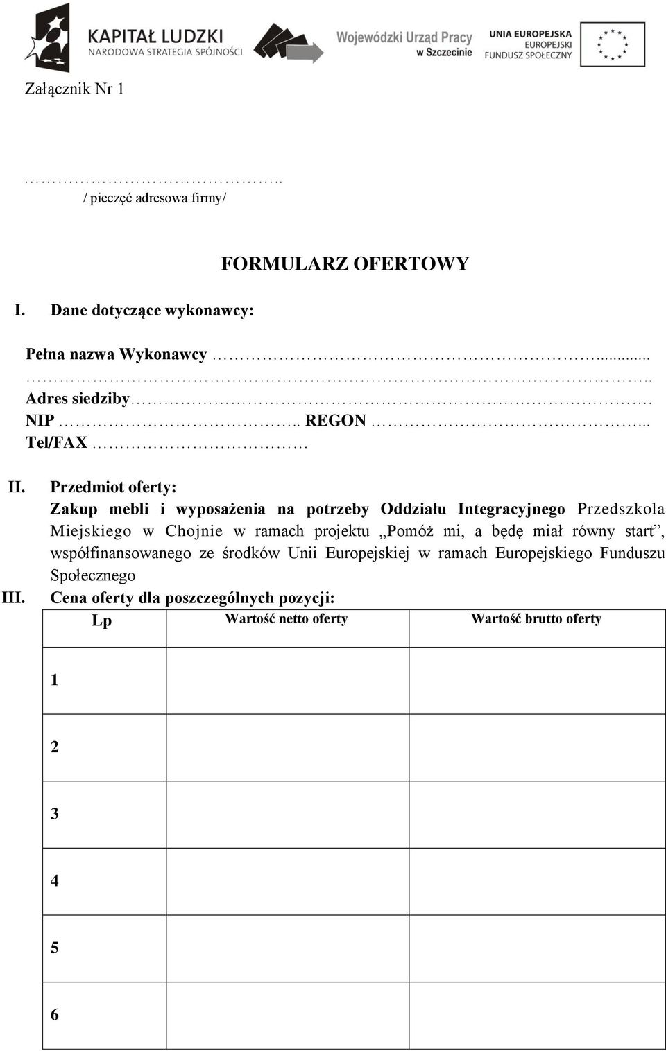 Przedmiot oferty: Zakup mebli i wyposażenia na potrzeby Oddziału Integracyjnego Przedszkola Miejskiego w Chojnie w ramach projektu