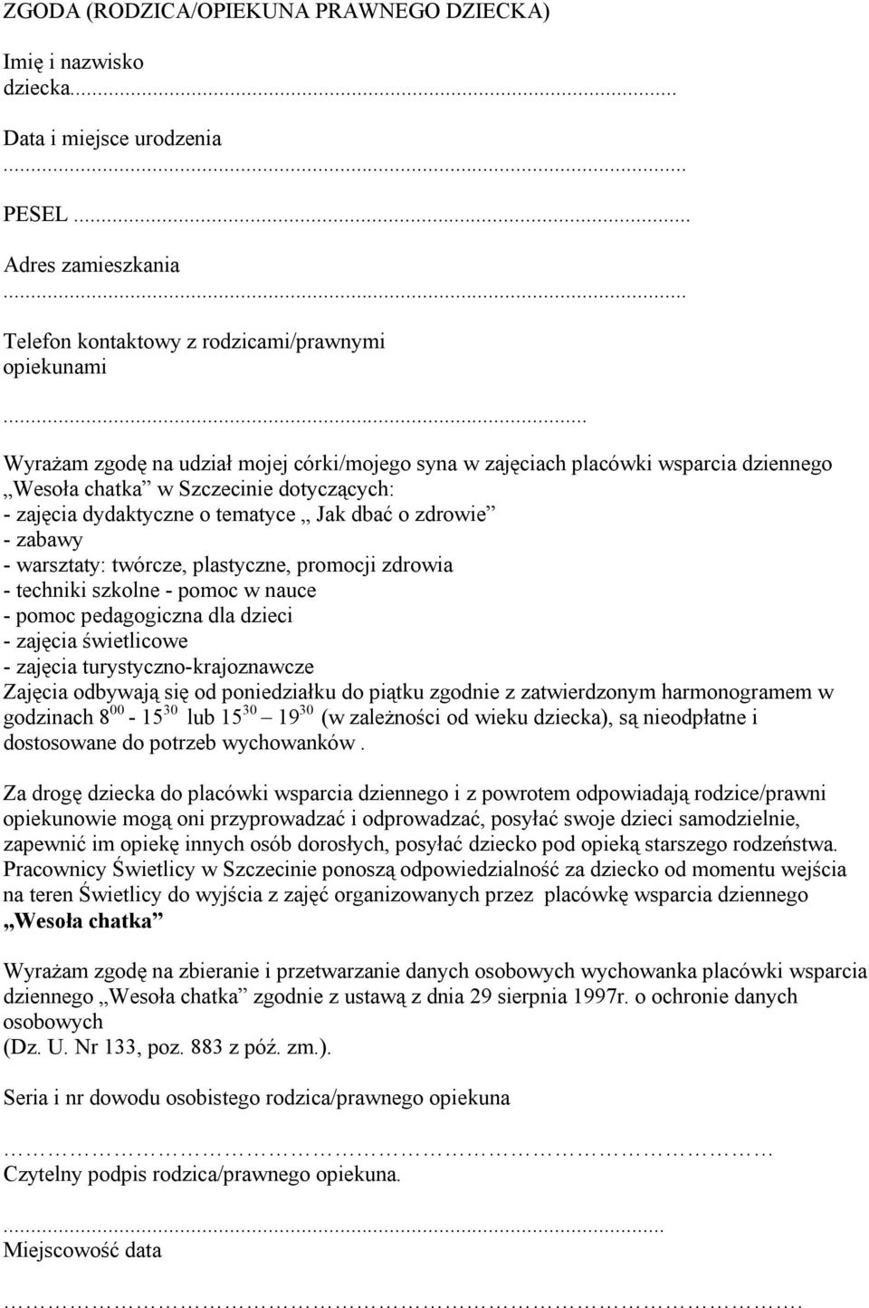 twórcze, plastyczne, prmcji zdrwia - techniki szklne - pmc w nauce - pmc pedaggiczna dla dzieci - zajęcia świetlicwe - zajęcia turystyczn-krajznawcze Zajęcia dbywają się d pniedziałku d piątku zgdnie