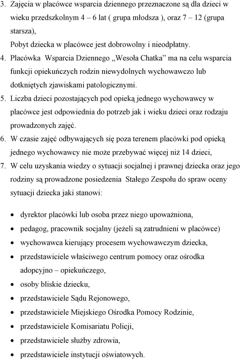 Placówka Wsparcia Dzienneg Wesła Chatka ma na celu wsparcia funkcji piekuńczych rdzin niewydlnych wychwawcz lub dtkniętych zjawiskami patlgicznymi. 5.