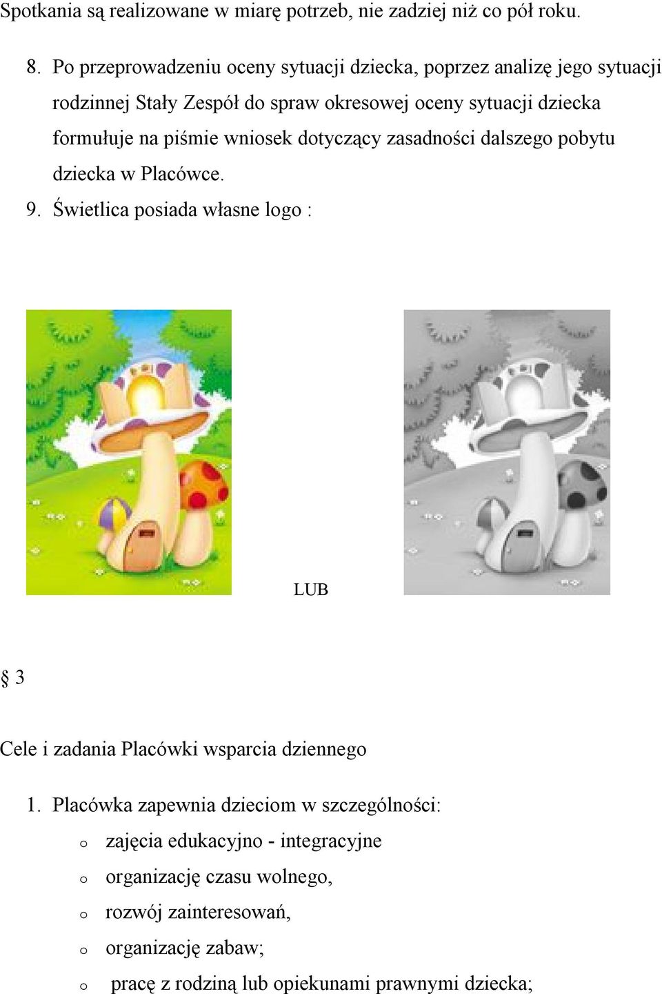 frmułuje na piśmie wnisek dtyczący zasadnści dalszeg pbytu dziecka w Placówce. 9.