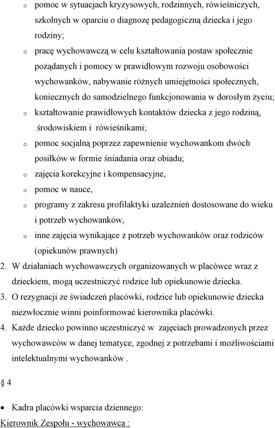 rówieśnikami; pmc scjalną pprzez zapewnienie wychwankm dwóch psiłków w frmie śniadania raz biadu; zajęcia krekcyjne i kmpensacyjne, pmc w nauce, prgramy z zakresu prfilaktyki uzależnień dstswane d