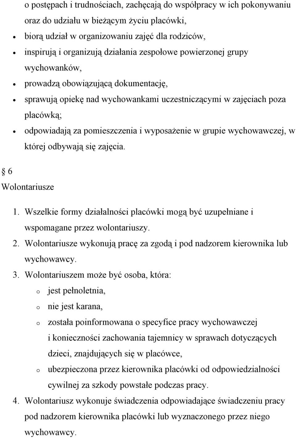 dbywają się zajęcia. 6 Wlntariusze 1. Wszelkie frmy działalnści placówki mgą być uzupełniane i wspmagane przez wlntariuszy. 2. Wlntariusze wyknują pracę za zgdą i pd nadzrem kierwnika lub wychwawcy.