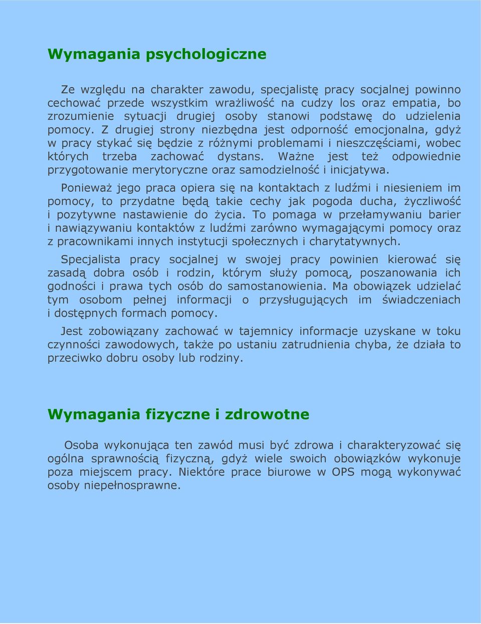 Z drugiej strony niezbędna jest odporność emocjonalna, gdyŝ w pracy stykać się będzie z róŝnymi problemami i nieszczęściami, wobec których trzeba zachować dystans.