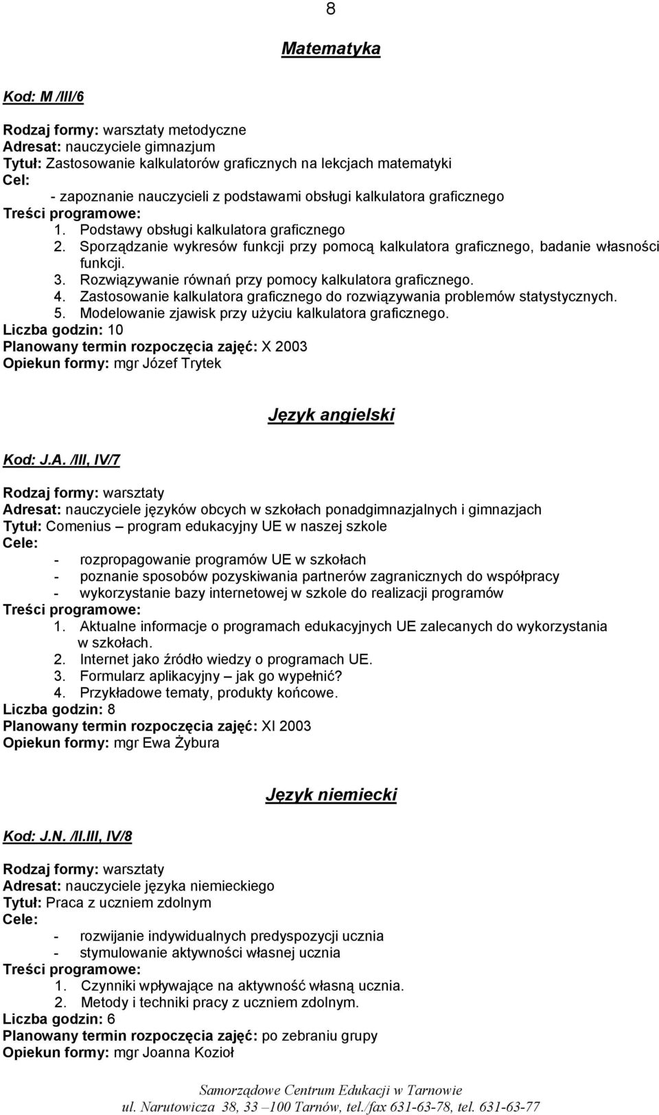 Rozwiązywanie równań przy pomocy kalkulatora graficznego. 4. Zastosowanie kalkulatora graficznego do rozwiązywania problemów statystycznych. 5. Modelowanie zjawisk przy użyciu kalkulatora graficznego.