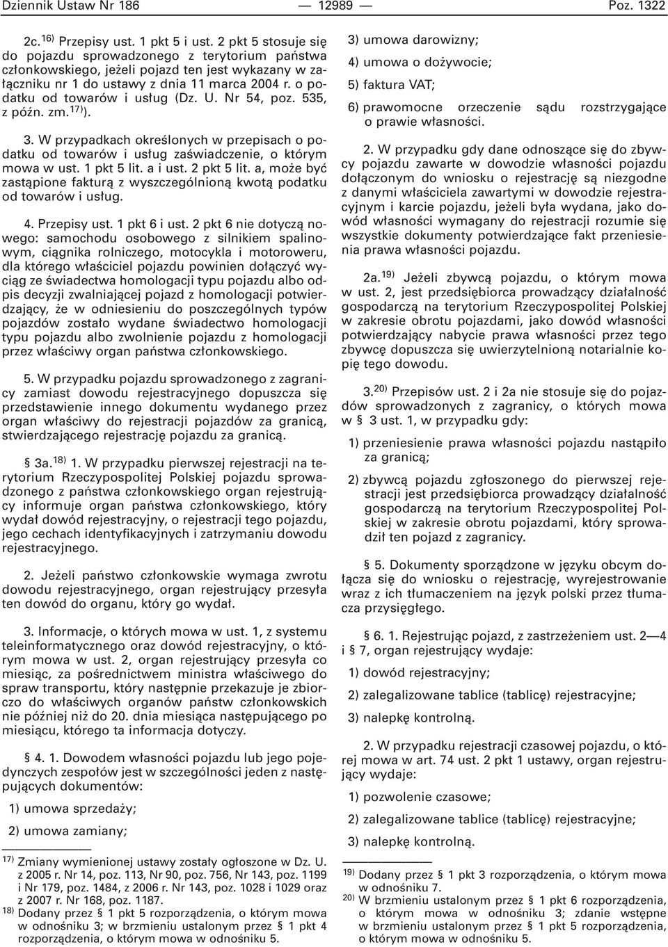 U. Nr 54, poz. 535, z póên. zm. 17) ). 3. W przypadkach okreêlonych w przepisach o podatku od towarów i us ug zaêwiadczenie, o którym mowa w ust. 1 pkt 5 lit. a i ust. 2 pkt 5 lit.