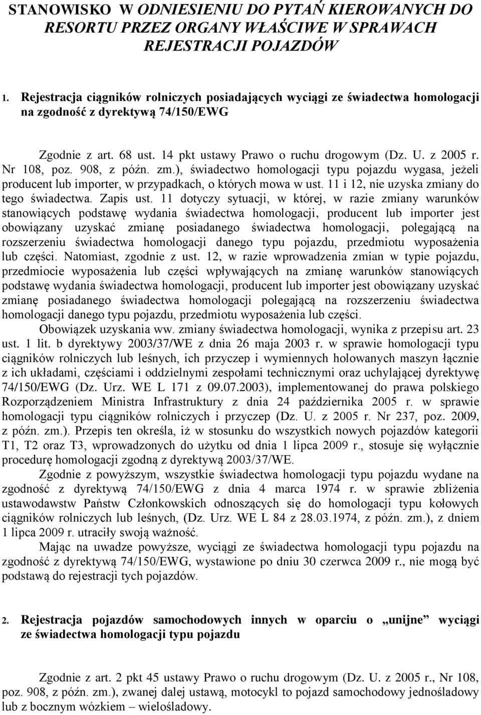 Nr 108, poz. 908, z późn. zm.), świadectwo homologacji typu pojazdu wygasa, jeżeli producent lub importer, w przypadkach, o których mowa w ust. 11 i 12, nie uzyska zmiany do tego świadectwa.