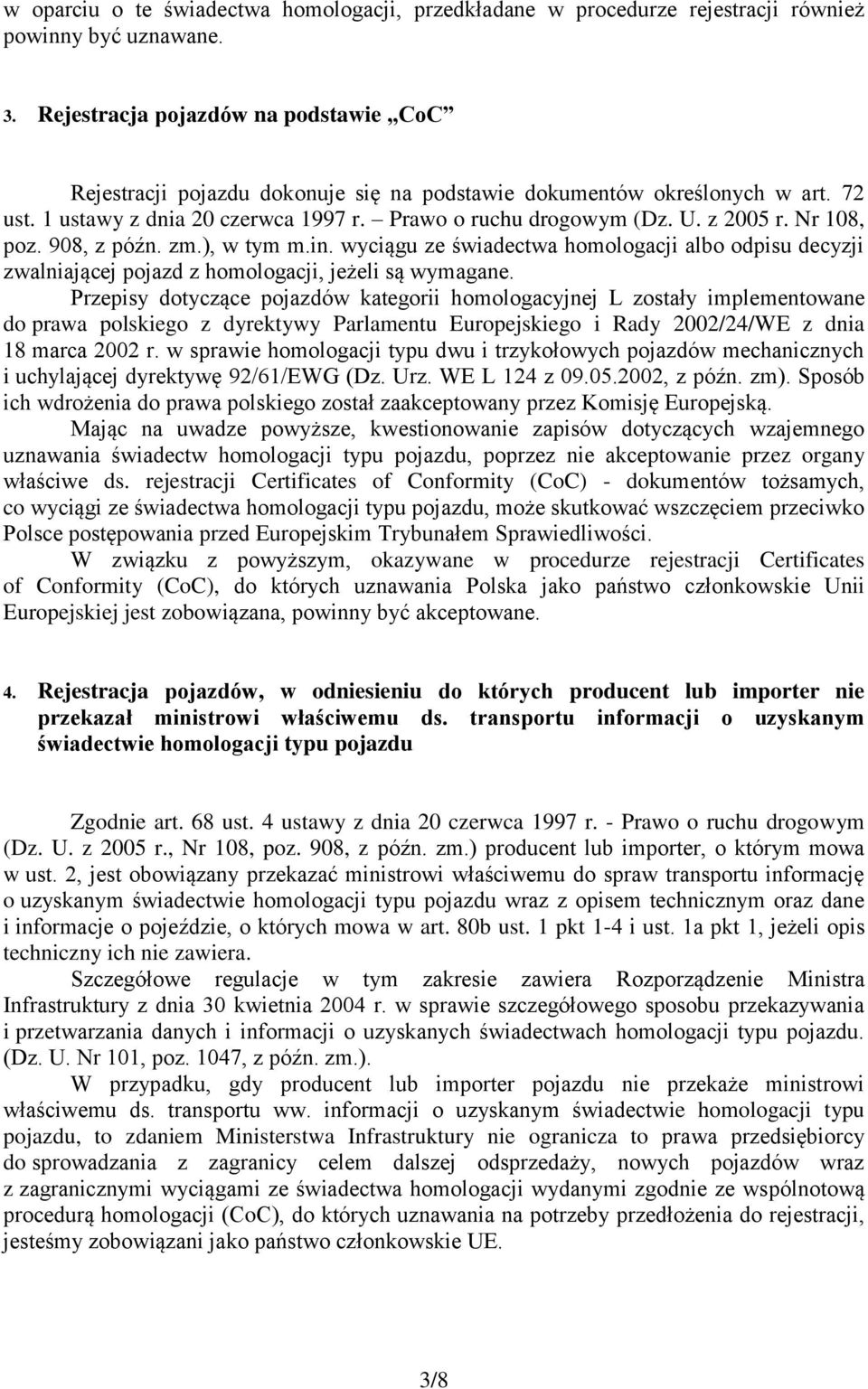 Nr 108, poz. 908, z późn. zm.), w tym m.in. wyciągu ze świadectwa homologacji albo odpisu decyzji zwalniającej pojazd z homologacji, jeżeli są wymagane.