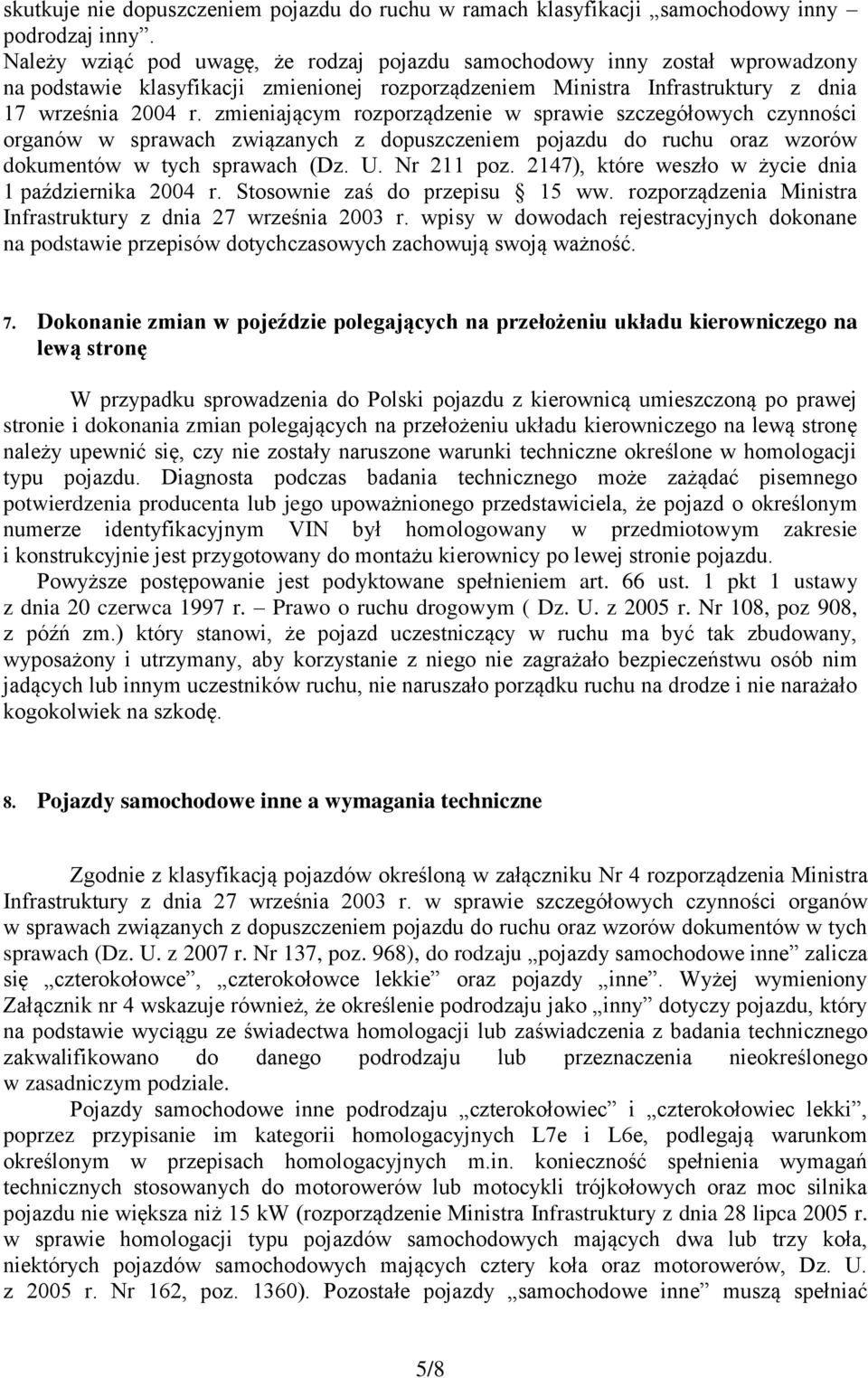 zmieniającym rozporządzenie w sprawie szczegółowych czynności organów w sprawach związanych z dopuszczeniem pojazdu do ruchu oraz wzorów dokumentów w tych sprawach (Dz. U. Nr 211 poz.