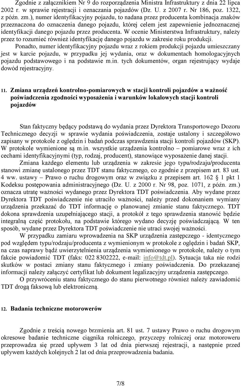 przez producenta. W ocenie Ministerstwa Infrastruktury, należy przez to rozumieć również identyfikację danego pojazdu w zakresie roku produkcji.