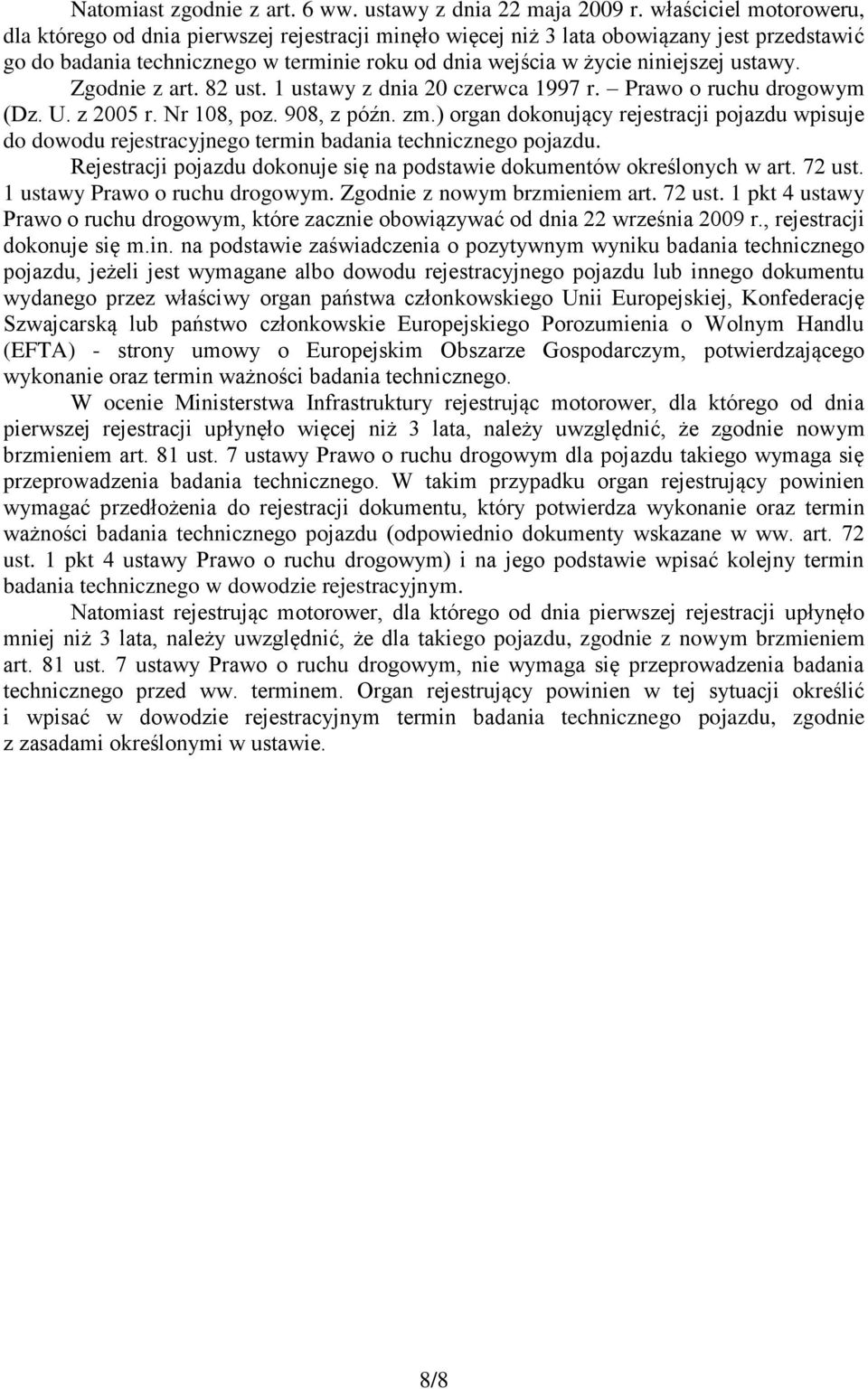 ustawy. Zgodnie z art. 82 ust. 1 ustawy z dnia 20 czerwca 1997 r. Prawo o ruchu drogowym (Dz. U. z 2005 r. Nr 108, poz. 908, z późn. zm.