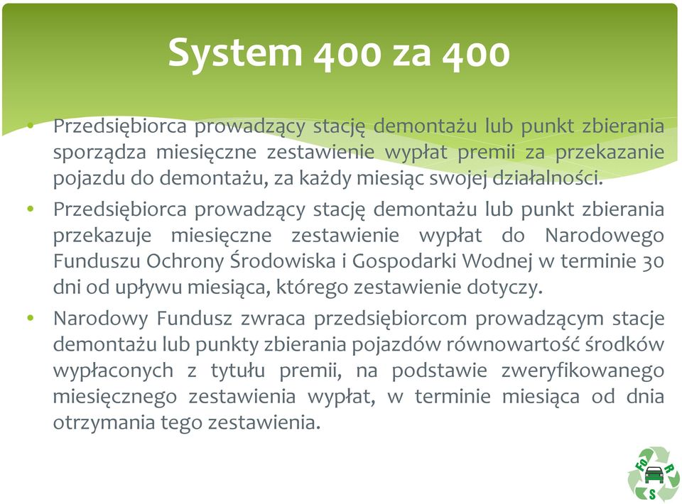 Przedsiębiorca prowadzący stację demontażu lub punkt zbierania przekazuje miesięczne zestawienie wypłat do Narodowego Funduszu Ochrony Środowiska i Gospodarki Wodnej w