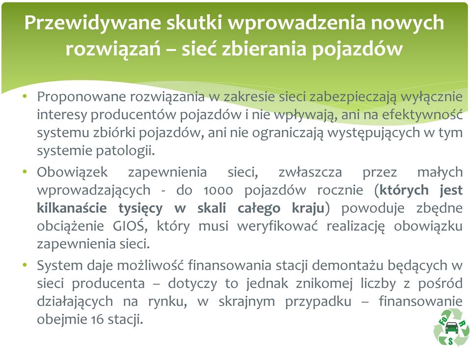 Obowiązek zapewnienia sieci, zwłaszcza przez małych wprowadzających - do 1000 pojazdów rocznie (których jest kilkanaście tysięcy w skali całego kraju) powoduje zbędne obciążenie GIOŚ,