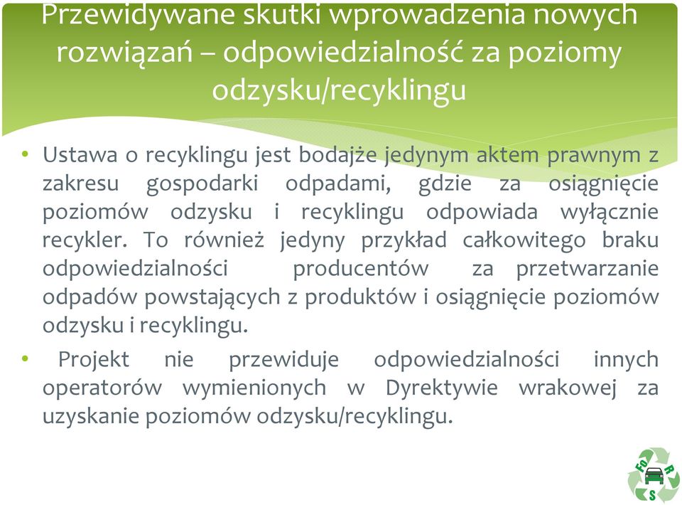 To również jedyny przykład całkowitego braku odpowiedzialności producentów za przetwarzanie odpadów powstających z produktów i osiągnięcie