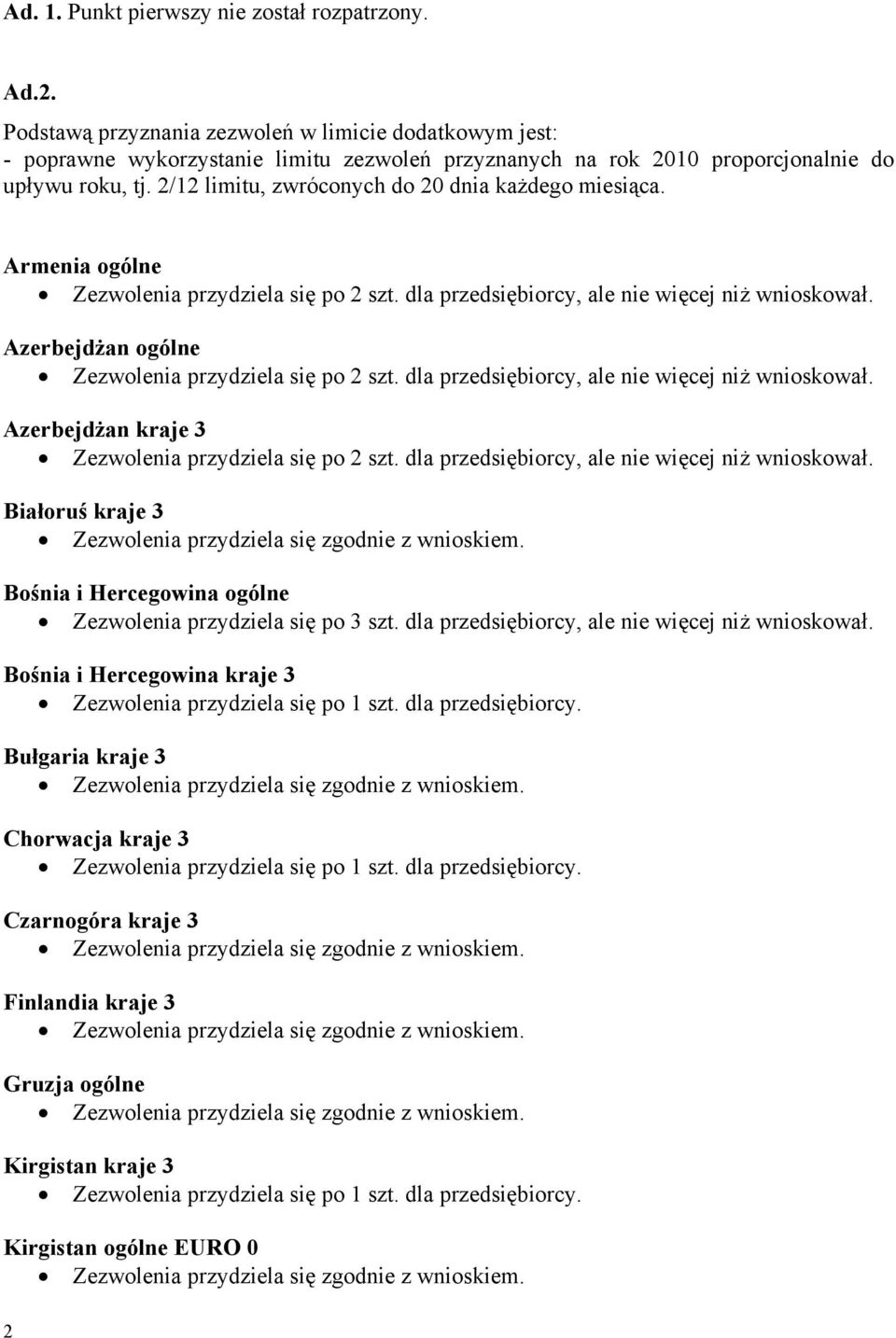 2/12 limitu, zwróconych do 20 dnia każdego miesiąca. Armenia ogólne Zezwolenia przydziela się po 2 szt. dla przedsiębiorcy, ale nie więcej niż wnioskował.