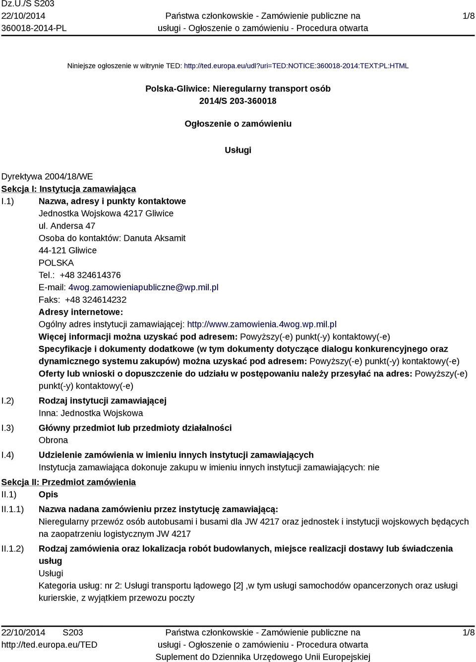 1) Nazwa, adresy i punkty kontaktowe Jednostka Wojskowa 4217 Gliwice ul. Andersa 47 Osoba do kontaktów: Danuta Aksamit 44-121 Gliwice POLSKA Tel.: +48 324614376 E-mail: 4wog.zamowieniapubliczne@wp.