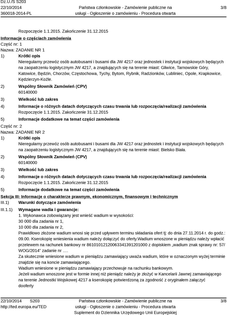 Będzin, Chorzów, Częstochowa, Tychy, Bytom, Rybnik, Radzionków, Lubliniec, Opole, Krapkowice, Kędzierzyn-Koźle.