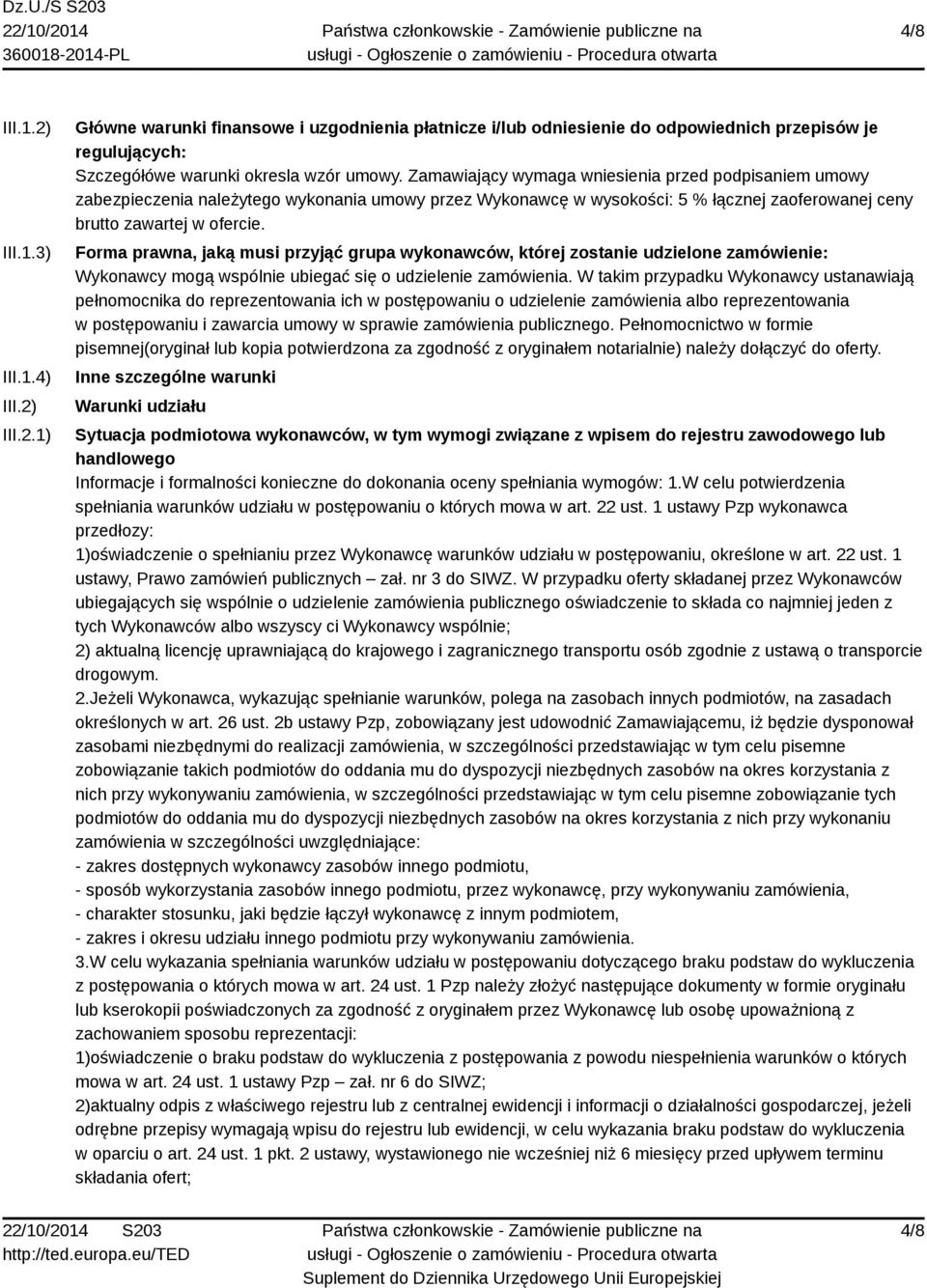 Forma prawna, jaką musi przyjąć grupa wykonawców, której zostanie udzielone zamówienie: Wykonawcy mogą wspólnie ubiegać się o udzielenie zamówienia.