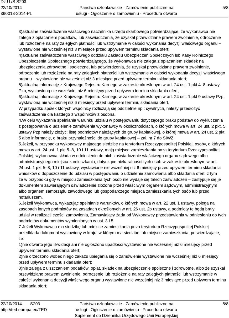 4)aktualne zaświadczenie właściwego oddziału Zakładu Ubezpieczeń Społecznych lub Kasy Rolniczego Ubezpieczenia Społecznego potwierdzającego, że wykonawca nie zalega z opłacaniem składek na