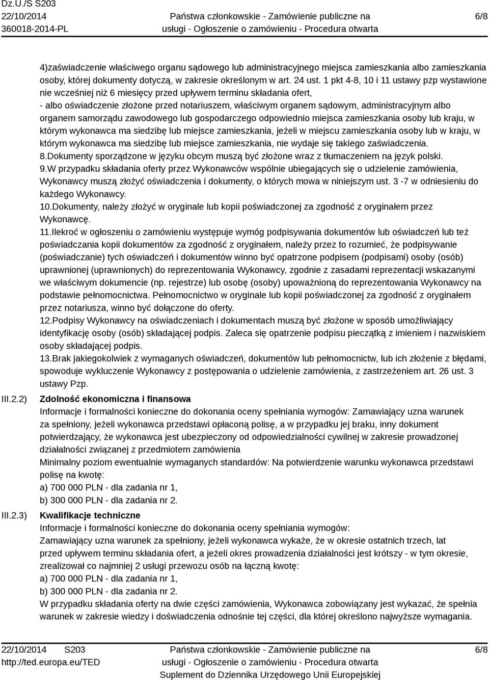 albo organem samorządu zawodowego lub gospodarczego odpowiednio miejsca zamieszkania osoby lub kraju, w którym wykonawca ma siedzibę lub miejsce zamieszkania, jeżeli w miejscu zamieszkania osoby lub
