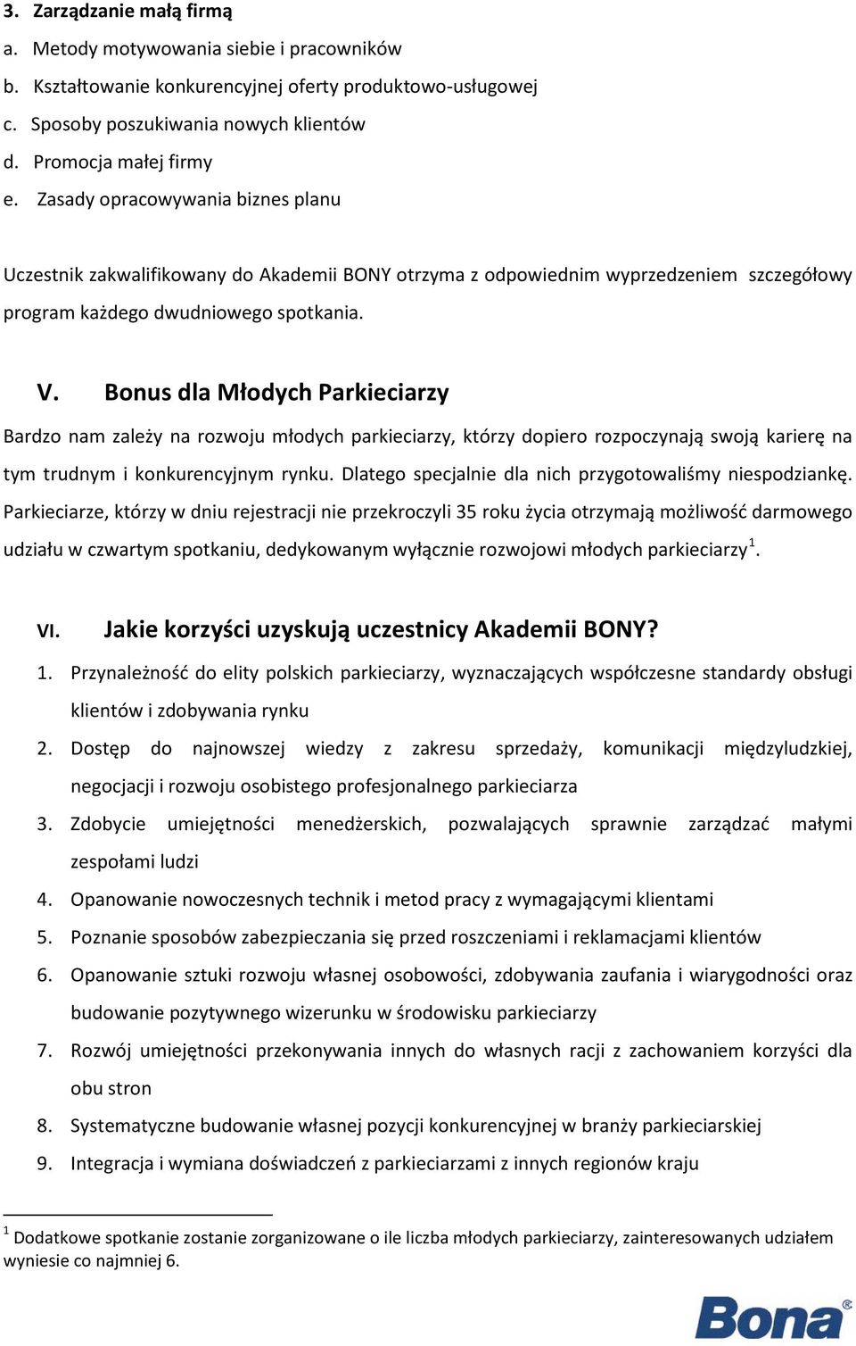 Bonus dla Młodych Parkieciarzy Bardzo nam zależy na rozwoju młodych parkieciarzy, którzy dopiero rozpoczynają swoją karierę na tym trudnym i konkurencyjnym rynku.