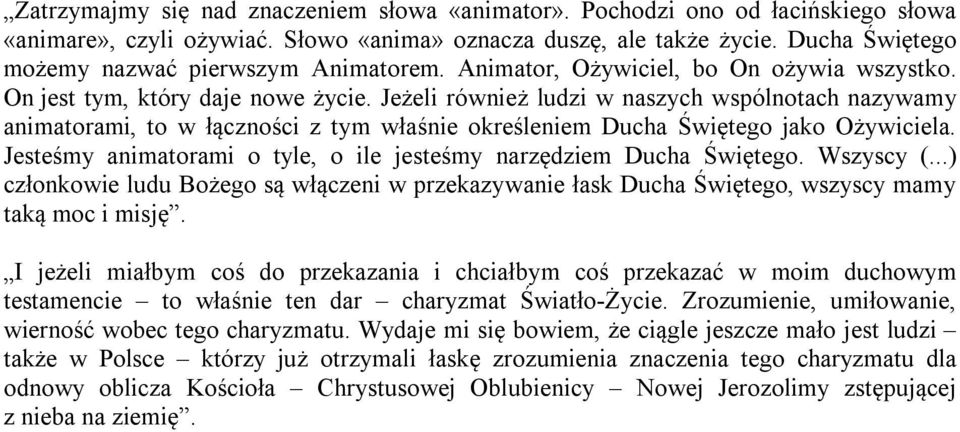 Jeżeli również ludzi w naszych wspólnotach nazywamy animatorami, to w łączności z tym właśnie określeniem Ducha Świętego jako Ożywiciela.