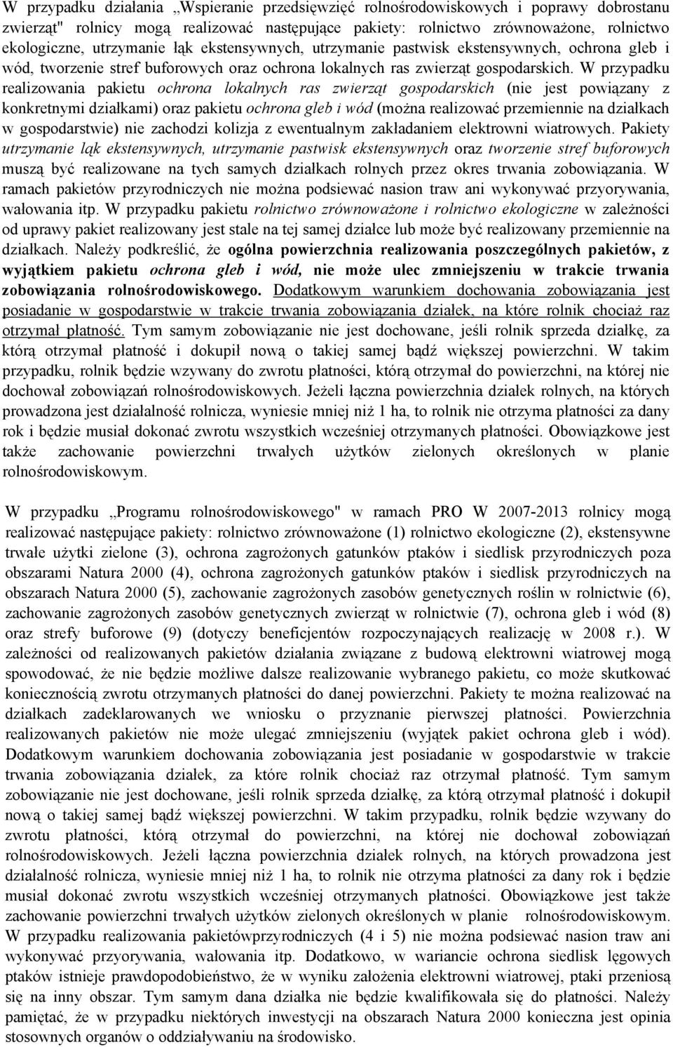 W przypadku realizowania pakietu ochrona lokalnych ras zwierząt gospodarskich (nie jest powiązany z konkretnymi działkami) oraz pakietu ochrona gleb i wód (można realizować przemiennie na działkach w