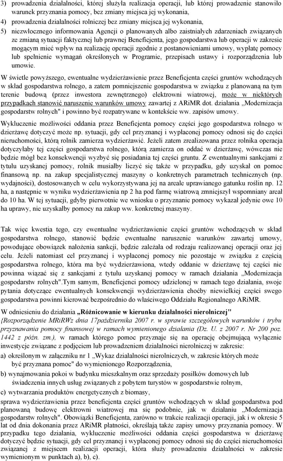 gospodarstwa lub operacji w zakresie mogącym mieć wpływ na realizację operacji zgodnie z postanowieniami umowy, wypłatę pomocy lub spełnienie wymagań określonych w Programie, przepisach ustawy i