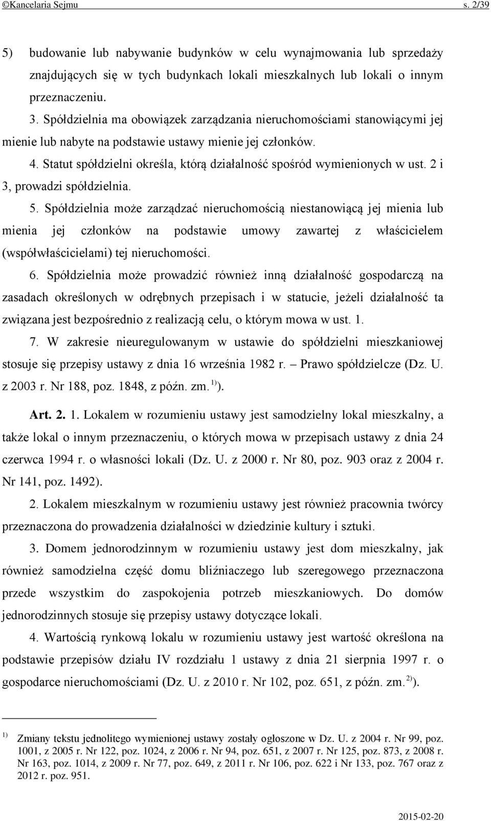 Statut spółdzielni określa, którą działalność spośród wymienionych w ust. 2 i 3, prowadzi spółdzielnia. 5.