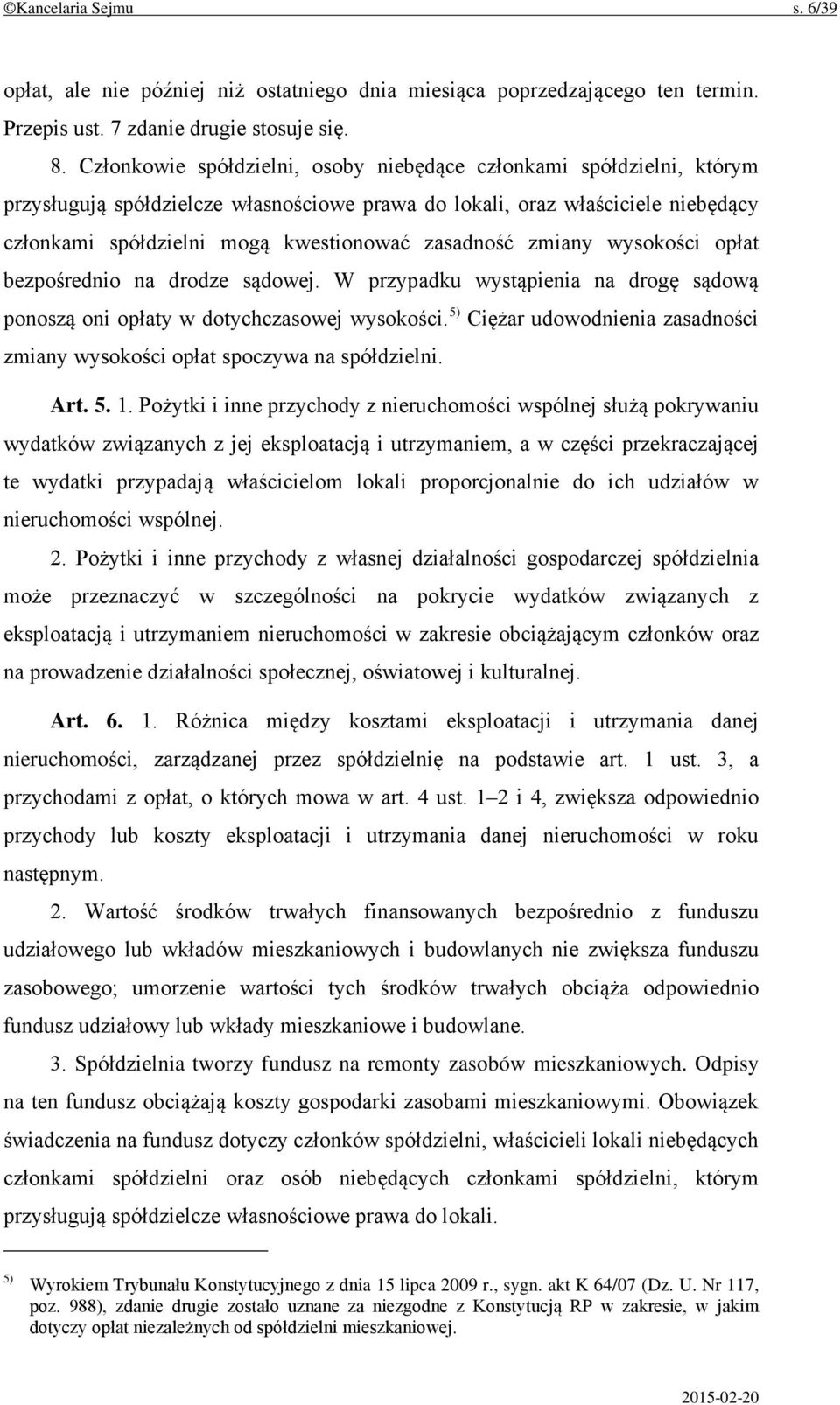 zasadność zmiany wysokości opłat bezpośrednio na drodze sądowej. W przypadku wystąpienia na drogę sądową ponoszą oni opłaty w dotychczasowej wysokości.