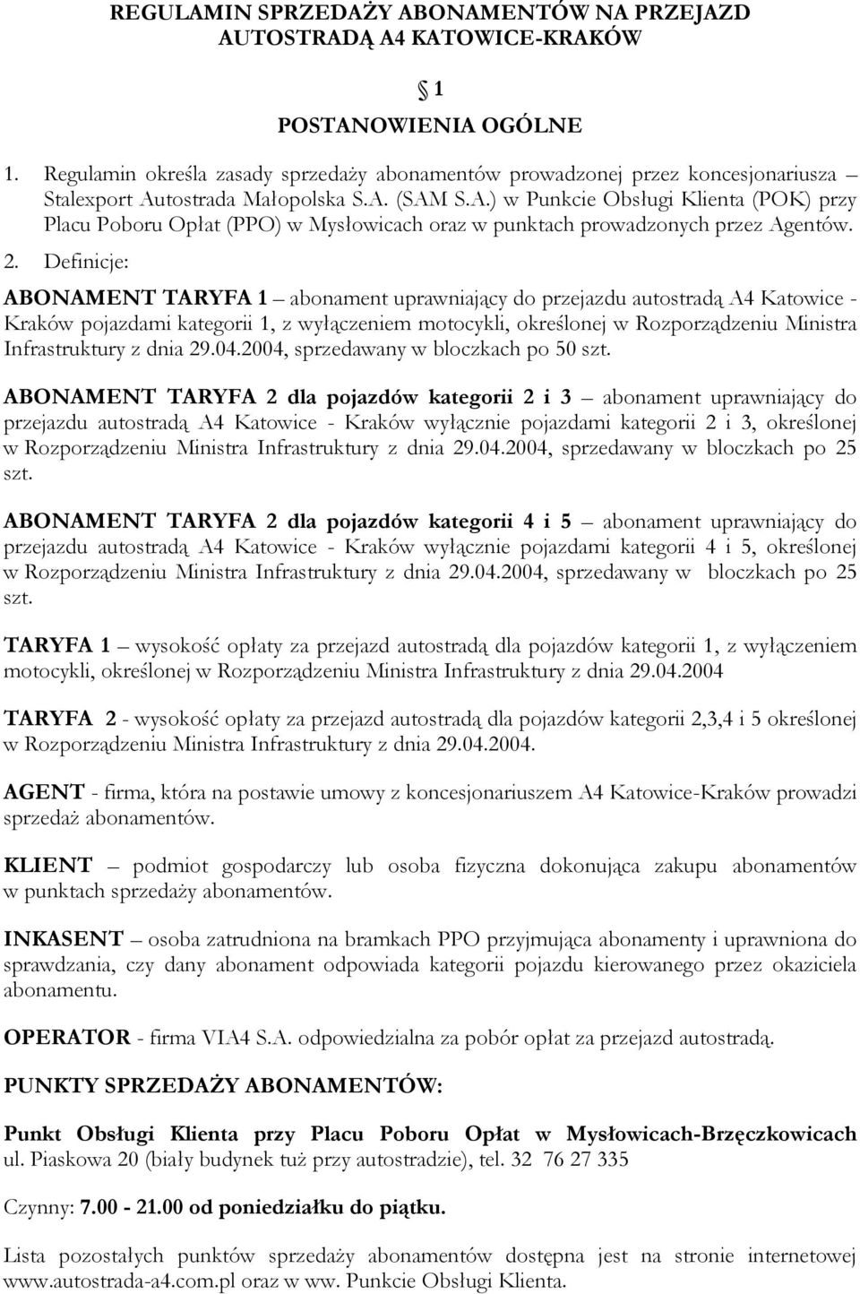 tostrada Małopolska S.A. (SAM S.A.) w Punkcie Obsługi Klienta (POK) przy Placu Poboru Opłat (PPO) w Mysłowicach oraz w punktach prowadzonych przez Agentów. 2.