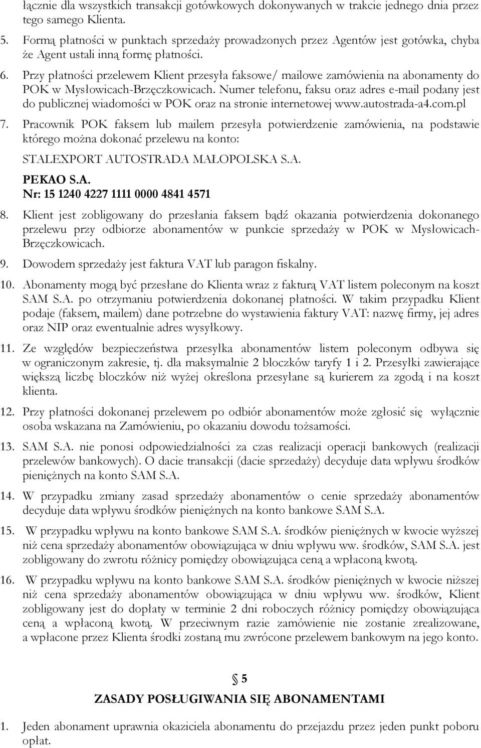 Przy płatności przelewem Klient przesyła faksowe/ mailowe zamówienia na abonamenty do POK w Mysłowicach-Brzęczkowicach.