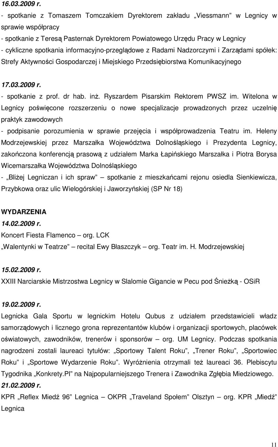 informacyjno-przeglądowe z Radami Nadzorczymi i Zarządami spółek: Strefy Aktywności Gospodarczej i Miejskiego Przedsiębiorstwa Komunikacyjnego 17.03.2009 r. - spotkanie z prof. dr hab. inŝ.