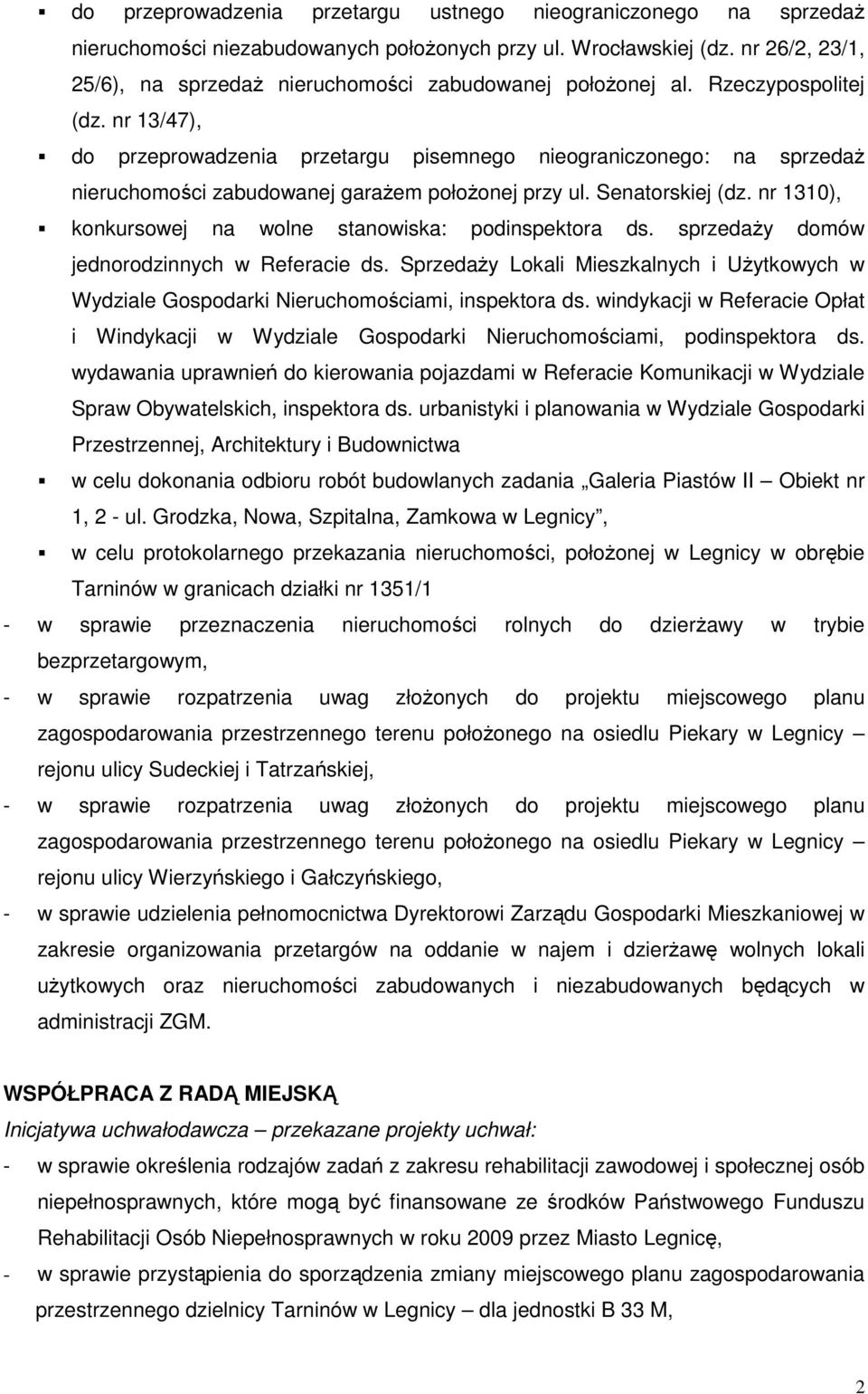 nr 13/47), do przeprowadzenia przetargu pisemnego nieograniczonego: na sprzedaŝ nieruchomości zabudowanej garaŝem połoŝonej przy ul. Senatorskiej (dz.