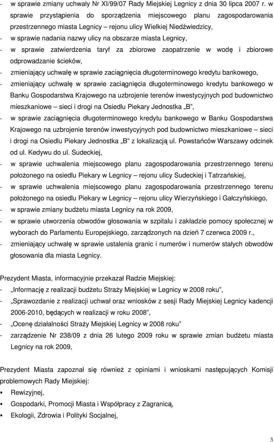 Legnicy, - w sprawie zatwierdzenia taryf za zbiorowe zaopatrzenie w wodę i zbiorowe odprowadzanie ścieków, - zmieniający uchwałę w sprawie zaciągnięcia długoterminowego kredytu bankowego, -
