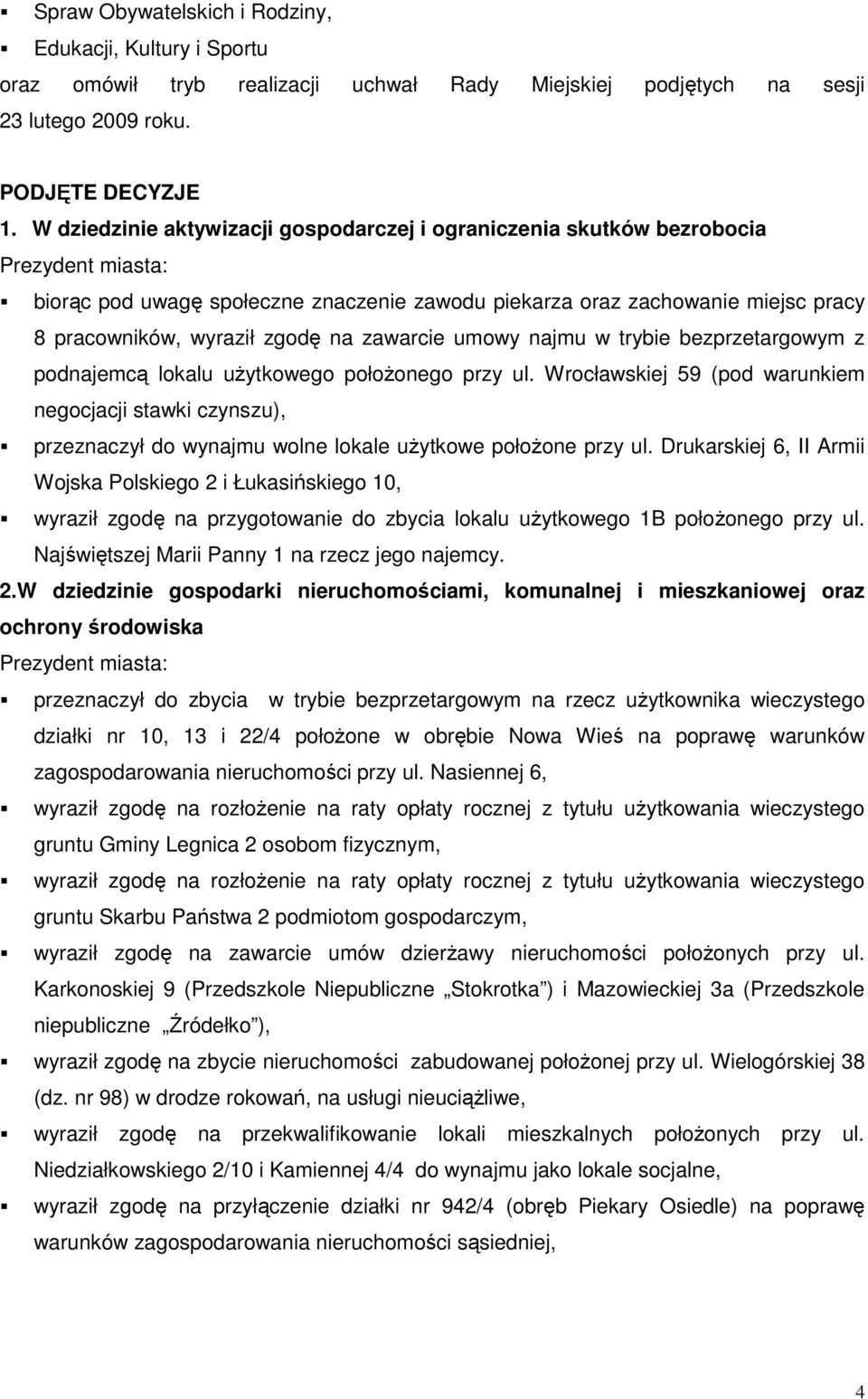zgodę na zawarcie umowy najmu w trybie bezprzetargowym z podnajemcą lokalu uŝytkowego połoŝonego przy ul.