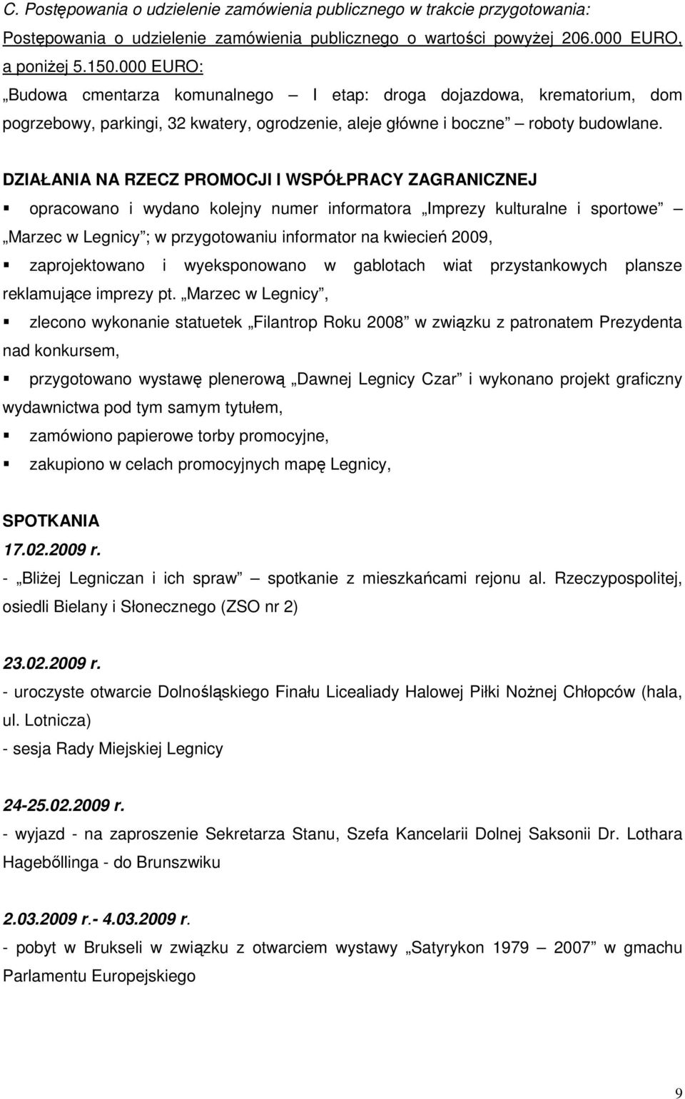 DZIAŁANIA NA RZECZ PROMOCJI I WSPÓŁPRACY ZAGRANICZNEJ opracowano i wydano kolejny numer informatora Imprezy kulturalne i sportowe Marzec w Legnicy ; w przygotowaniu informator na kwiecień 2009,