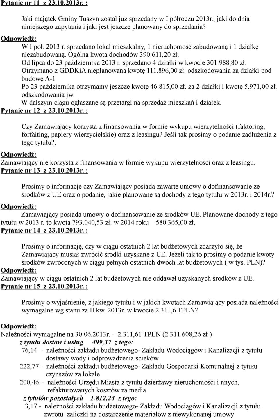 Otrzymano z GDDKiA nieplanowaną kwotę 111.896,00 zł. odszkodowania za działki pod budowę A-1 Po 23 października otrzymamy jeszcze kwotę 46.815,00 zł. za 2 działki i kwotę 5.971,00 zł.