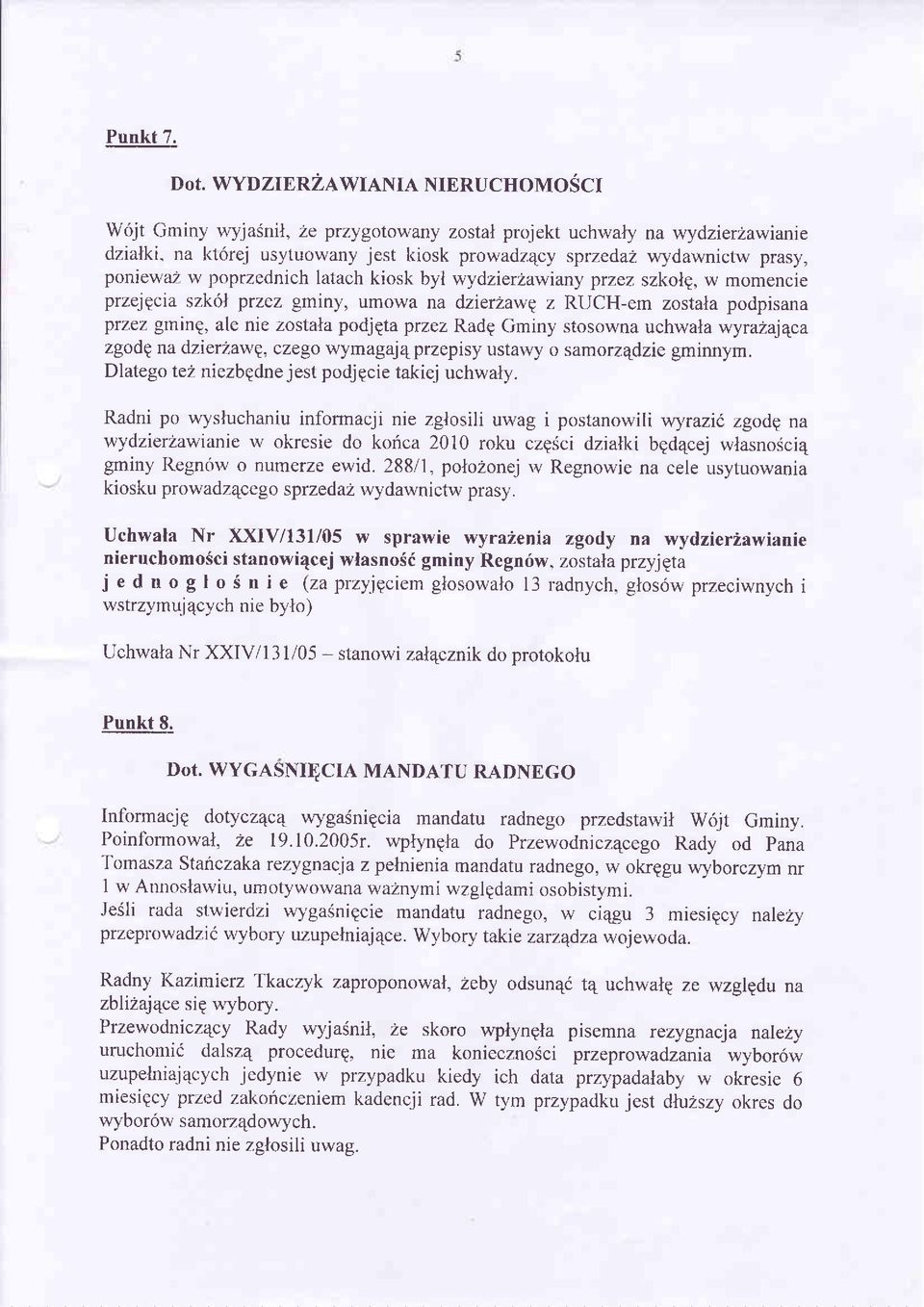 z RUCH-em zostala podpisana prz,e'z gninq, ale nie zostala podjeta przez RadE Gminy stosowna uchwala wyralajeca zgodg na dzier2awp, czego wymagaj 4 przepisy ustawy o samorzqdzie gminnym.
