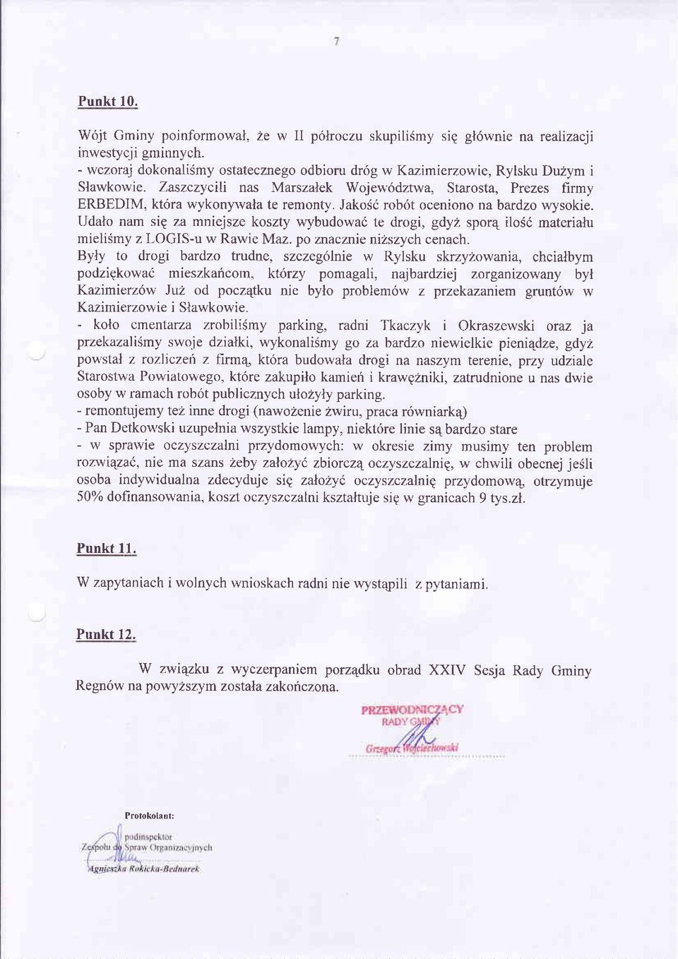 Jakoéó robót oceniono na bardzo wysokie. Udalo nam sig za mniejsze koszty wybudowaó te drogi, gdyz spor4 ilosó materialu mieliémy z LOGIS-u w Rawie Maz. po znacznie nizszych cenach.