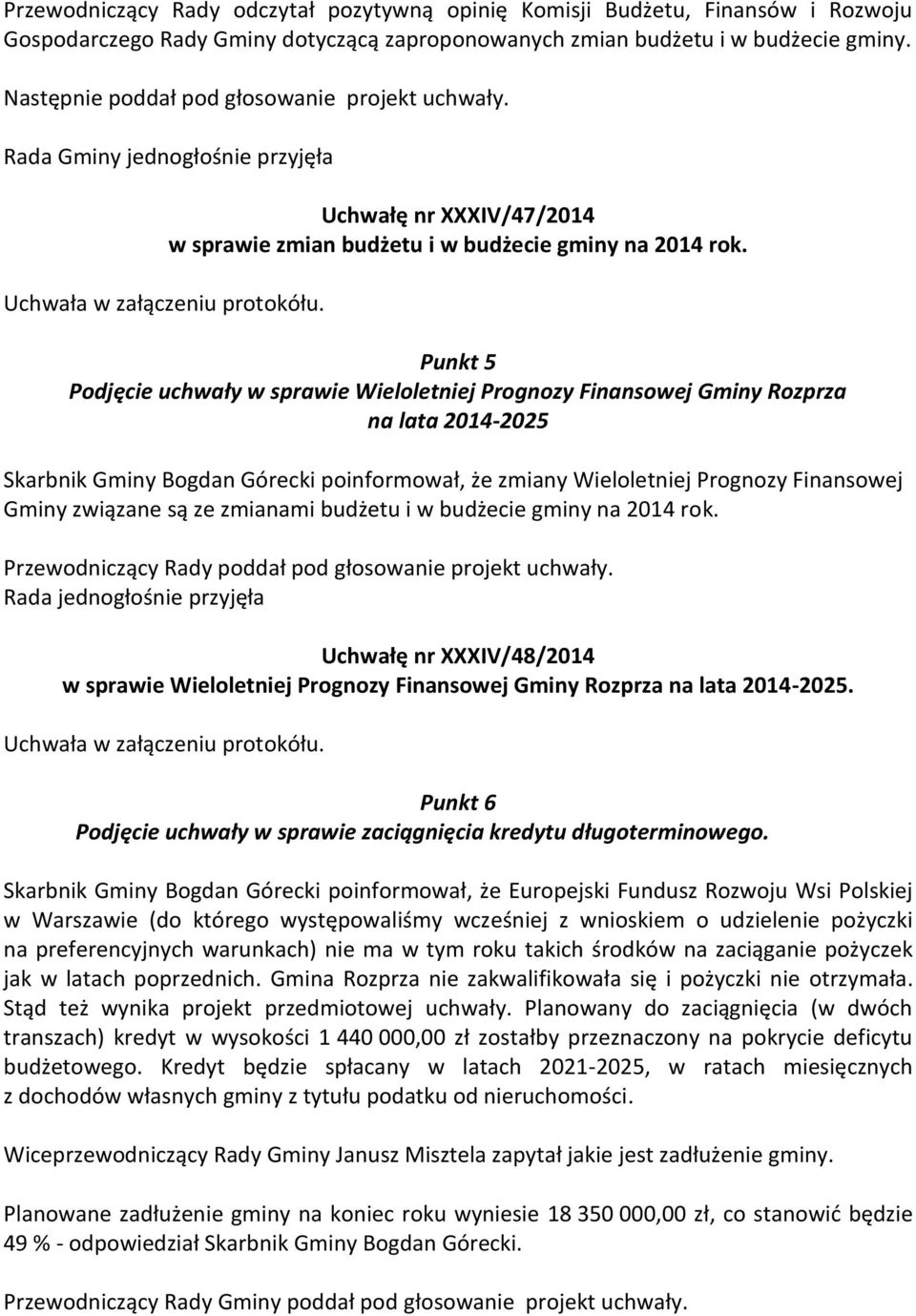 Punkt 5 Podjęcie uchwały w sprawie Wieloletniej Prognozy Finansowej Gminy Rozprza na lata 2014-2025 Skarbnik Gminy Bogdan Górecki poinformował, że zmiany Wieloletniej Prognozy Finansowej Gminy