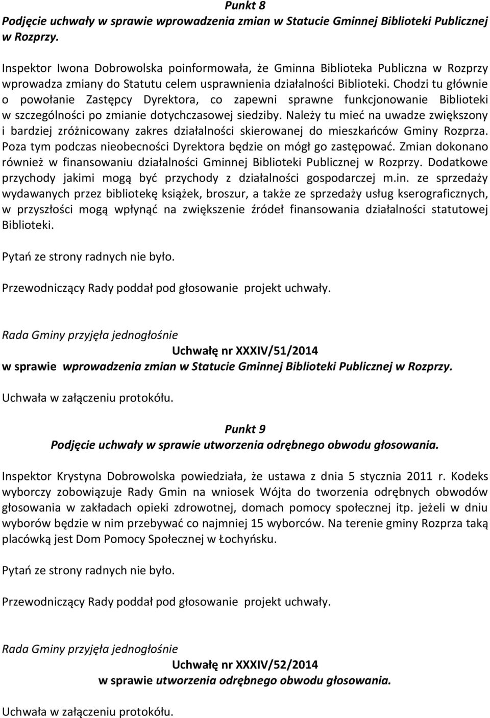 Chodzi tu głównie o powołanie Zastępcy Dyrektora, co zapewni sprawne funkcjonowanie Biblioteki w szczególności po zmianie dotychczasowej siedziby.