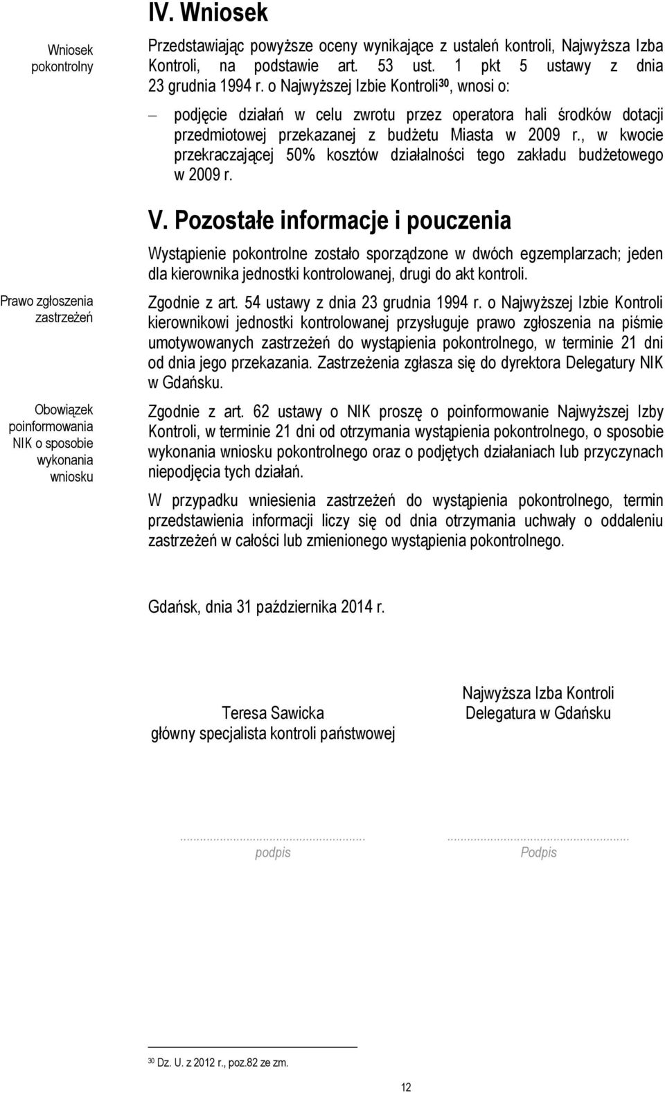 o Najwyższej Izbie Kontroli 30, wnosi o: podjęcie działań w celu zwrotu przez operatora hali środków dotacji przedmiotowej przekazanej z budżetu Miasta w 2009 r.
