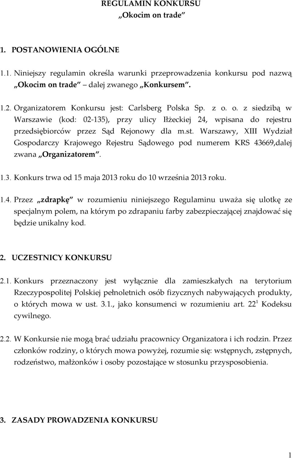 1.3. Konkurs trwa od 15 maja 2013 roku do 10 września 2013 roku. 1.4.