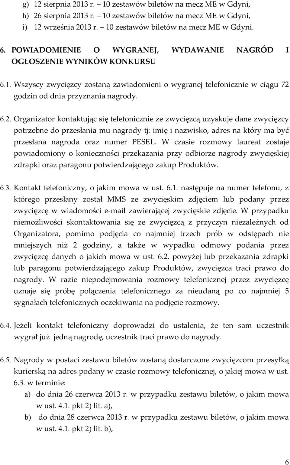 godzin od dnia przyznania nagrody. 6.2.