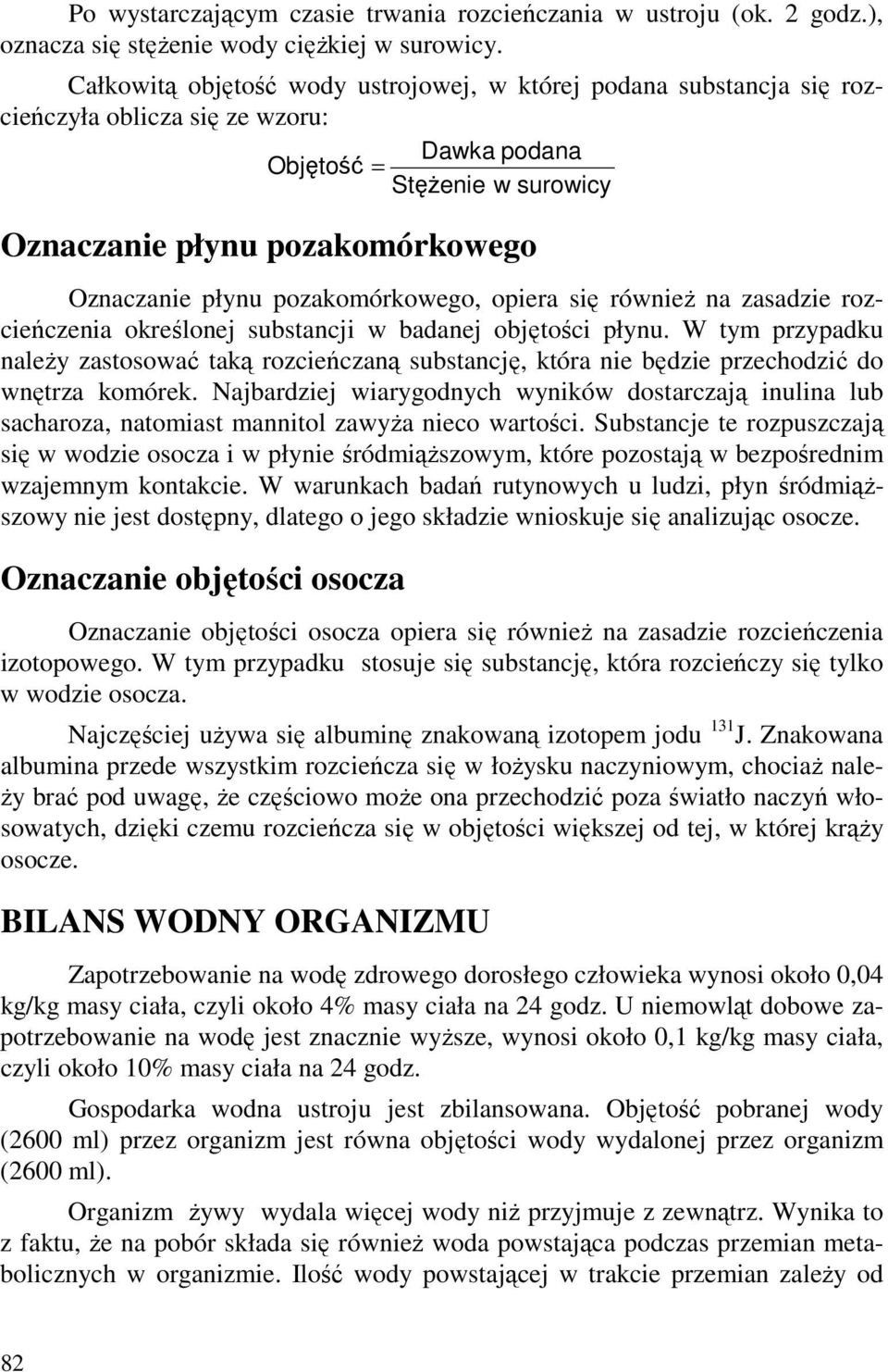 pozakomórkowego, opiera się równieŝ na zasadzie rozcieńczenia określonej substancji w badanej objętości płynu.