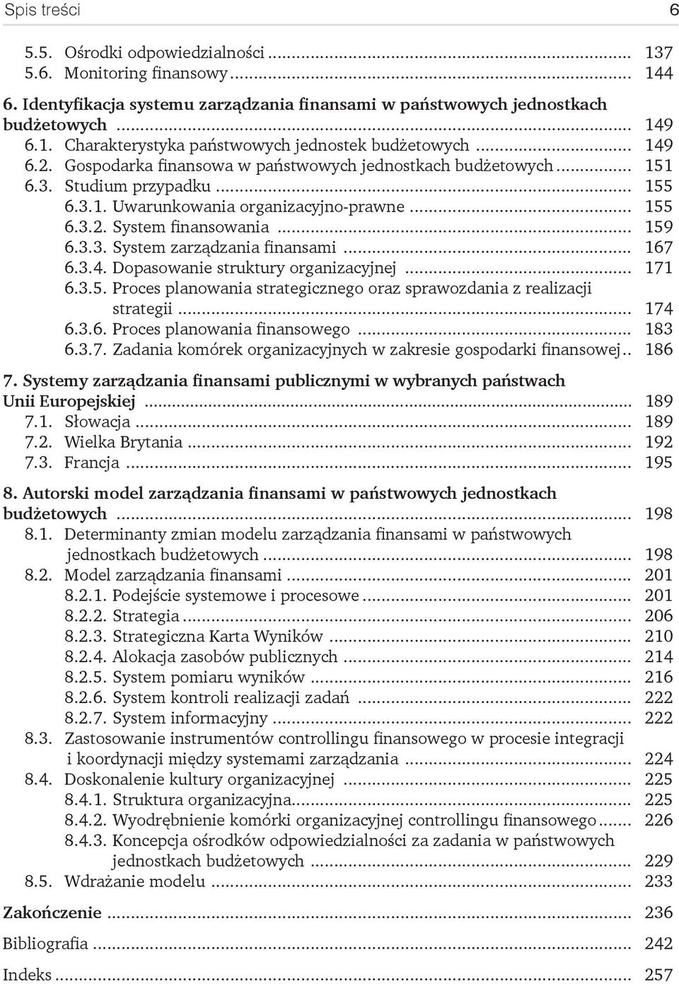 .. 167 6.3.4. Dopasowanie struktury organizacyjnej... 171 6.3.5. Proces planowania strategicznego oraz sprawozdania z realizacji strategii... 174 6.3.6. Proces planowania finansowego... 183 6.3.7. Zadania komórek organizacyjnych w zakresie gospodarki finansowej.