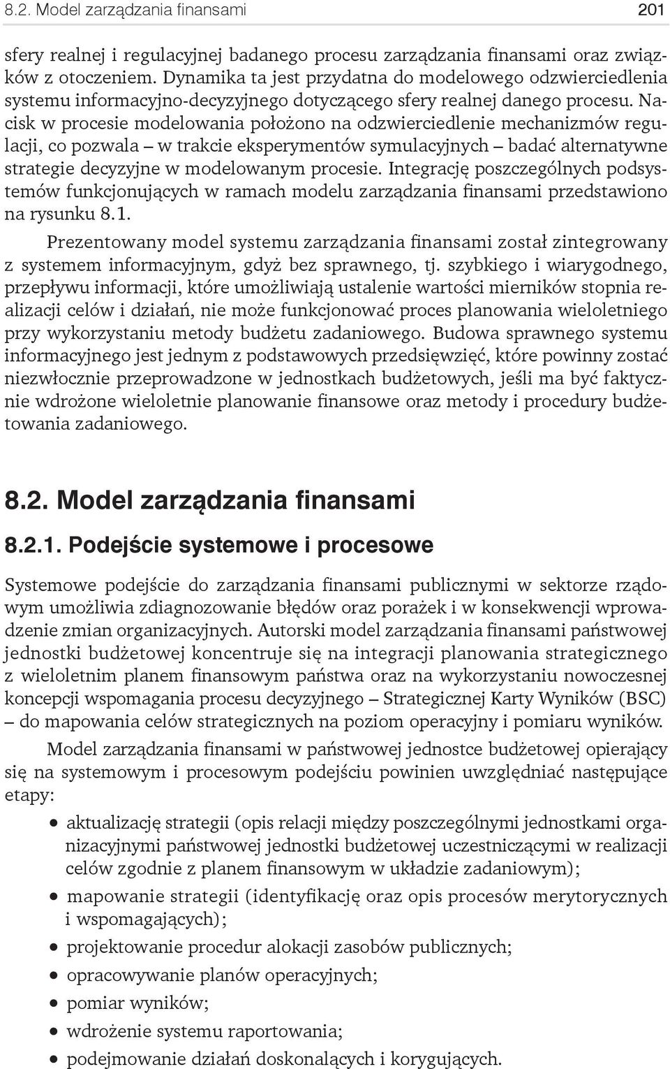 Nacisk w procesie modelowania położono na odzwierciedlenie mechanizmów regulacji, co pozwala w trakcie eksperymentów symulacyjnych badać alternatywne strategie decyzyjne w modelowanym procesie.