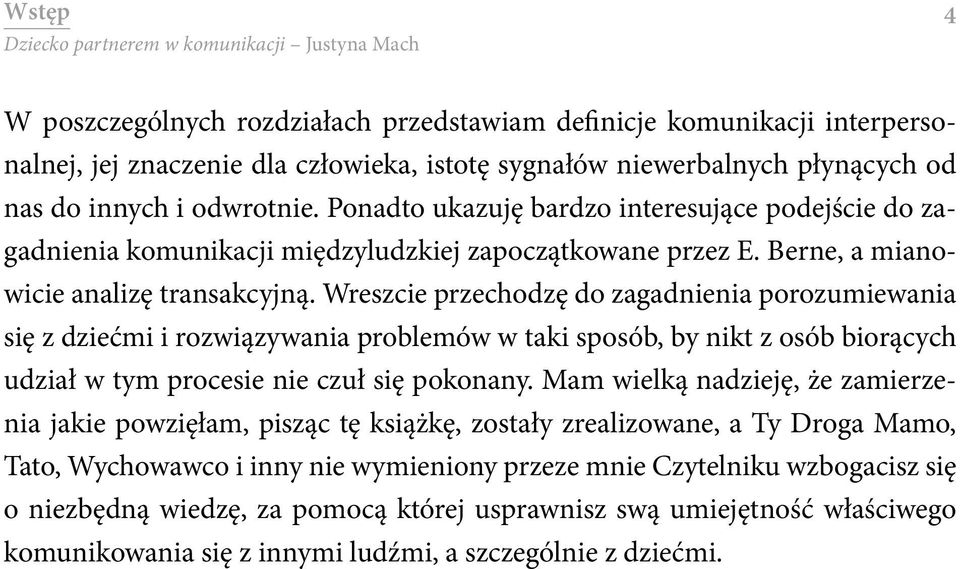 Wreszcie przechodzę do zagadnienia porozumiewania się z dziećmi i rozwiązywania problemów w taki sposób, by nikt z osób biorących udział w tym procesie nie czuł się pokonany.