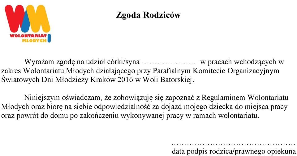 Niniejszym oświadczam, że zobowiązuję się zapoznać z Regulaminem Wolontariatu Młodych oraz biorę na siebie