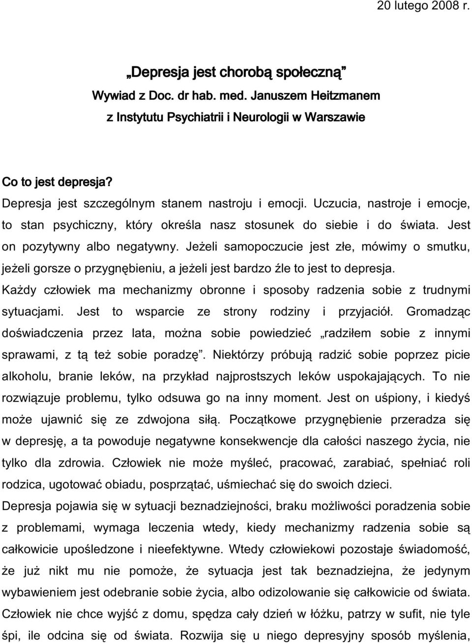 Jeżeli samopoczucie jest złe, mówimy o smutku, jeżeli gorsze o przygnębieniu, a jeżeli jest bardzo źle to jest to depresja.